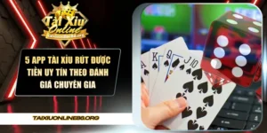 5 app tài xỉu rút được tiền