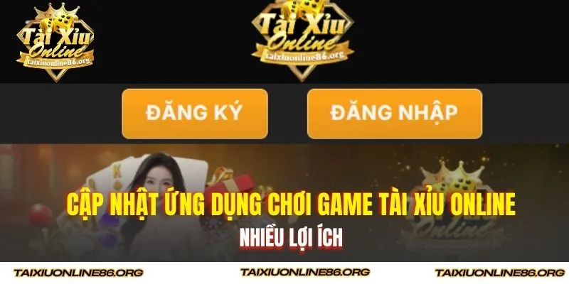 Cập nhật ứng dụng chơi game tài xỉu online với nhiều lợi ích