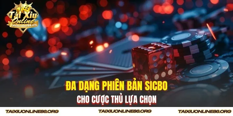 Đa dạng phiên bản Sicbo cho cược thủ lựa chọn