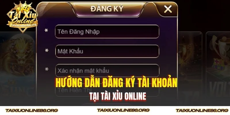 Hướng dẫn đăng ký tài khoản tại Tài xỉu online