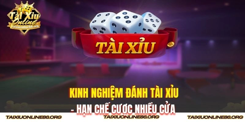 Kinh nghiệm đánh tài xỉu - Hạn chế cược nhiều cửa