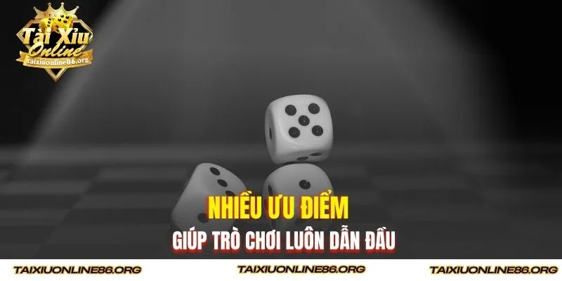 Nhiều ưu điểm giúp trò chơi luôn dẫn đầu