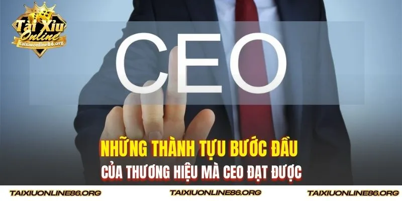 Những thành tựu bước đầu của thương hiệu mà Ceo đạt được