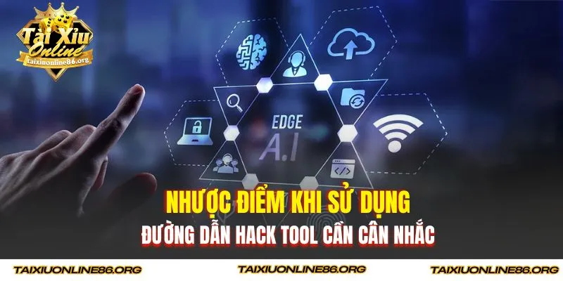 Nhược điểm khi sử dụng đường dẫn hack tool cần cân nhắc