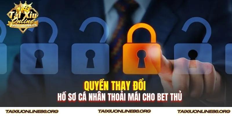 Quyền thay đổi hồ sơ cá nhân thoải mái cho bet thủ