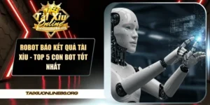 Robot báo kết quả tài xỉu