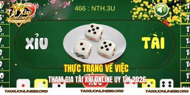 Thực trạng về việc tham gia tài xỉu online uy tín 2026